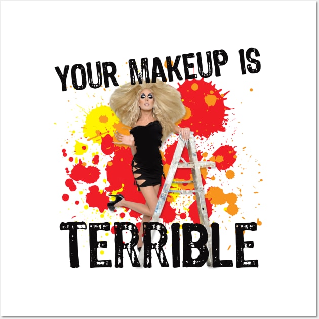 Your Makeup is Terrible Wall Art by aespinel